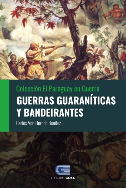 COLECCION EL PARAGUAY EN GUERRA 1 - GUERRAS GUARANITICAS Y BANDEIRANTES