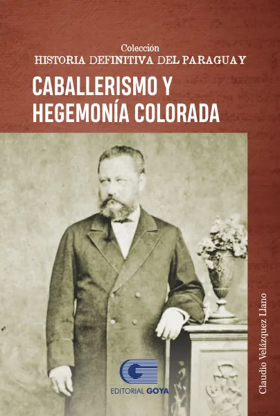 COLEC.HISTORIA DEFINITIVA DEL PARAGUAY TOMO 8- CABALLERISMO Y HEGEMONIA COLORADA
